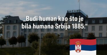 Natpis u zgradi Crvenog krsta u Ženevi: „Budi human kao što je bila humana Srbija 1885.“